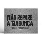 Tapete Capacho Decorativo Não Repare a Bagunça a Culpa é do Cachorro