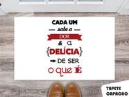 Tapete Capacho Personalizado Cada um Sabe a Dor &amp a Delicia de ser o que É