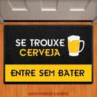 Tapete Capacho - Se Trouxe Cerveja, Entre Sem Bater 40X60