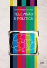 Televisão e política: uma história dos canais... - Eduel