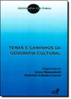 Temas e Caminhos da Geografia Cultural - EDUERJ - EDIT. DA UNIV. DO EST. DO RIO - UERJ