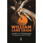 Tempo e eternidade ( William Lane Craig ) - Vide Editorial