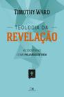 Teologia da Revelação Timothy Ward - VIDA NOVA