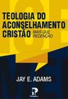 Teologia do Aconselhamento Cristão Jay Adams - PEREGRINO