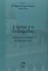 Teologia Do Papa Francisco, A - Volume 10 - A Igreja É O Evangelho - EDICOES CNBB