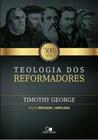 Teologia Dos Reformadores - 2ª Edição Revisada E Ampliada - Editora Vida Nova