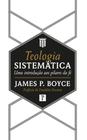 Teologia Sistematica James P. Boyce - Editora Pro Nobis