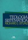 Teologia Sistemática - Richard J. Sturz - Editora Vida Nova