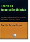Teoria da Imputação Objetiva: Sua Aplicação aos Direitos Omissivos no Direito Penal Brasileiro -