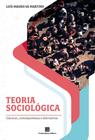 Teoria Sociológica - Clássicas, Contemporâneas E Alternativas