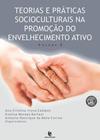 Teorias e praticas socioculturais na do envelhecimento ativo - vol. 5