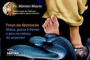 Terco da Libertacao - Maria, Passa a Frente e Pisa na Cabeca da Serpente