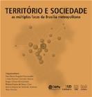 Território e Sociedade. As Múltiplas Faces da Brasília Metropolitana