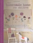 The Homemade Home for Children: 50 thrifty and chic projects for creative parents