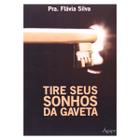 Tire Seus Sonhos da Gaveta - Flávia Silva