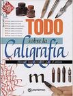 Todo Sobre la Calígrafia - Manual Imprescindible para el Artista - Parramón