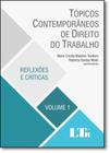 Tópicos Contemporâneos de Direito do Trabalho: Reflexões e Críticas - Vol.1