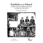 Trabalhadores no Tribunal, de Fernando Teixeira da Silva