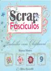 Trabalhe com Chipboard - Scrap Fascículos Volume 9 - Memoriarte