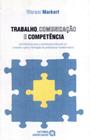 Trabalho, comunicacao e competencia: contribuicoes p/a construcao critica de um conceito e p/a transformacao do profissional transformativo