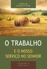 Trabalho e o nosso servico no senhor, o - VIDA NOVA