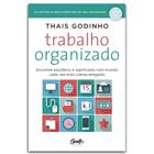 Trabalho organizado - Thais Godinho - Editora Gente - ISBN 9788545202615