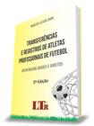 Transferências e Registros de Atletas Profissionais de Futebol - 2ª Edição (2020) - LTR