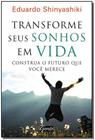 Transforme seus sonhos em vida - Eduardo Shinyashiki - Editora Gente