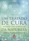 Tratado de cura atraves das essencias da natureza, um - MADRAS EDITORA