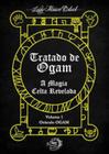 Tratado de Ogam: A magia celta revelada, Vol. 1 - Ogma Books