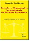 Tratados e Organizações Internacionais de Natureza Econômica - Col. Elementos de Direito - ICONE