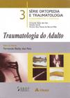 Traumatologia do Adulto - Vol. 03