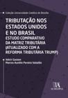 Tributação nos estados unidos e no brasil estudo comparativo da matriz tributária (atualizado com a reforma tributária trump) - ALMEDINA