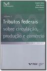 Tributos Federais Sobre Circulação, Produção e Comércio - Vol.02 - FGV
