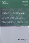 Tributos Federais Sobre Circulação, Produção e Comércio - Vol.02