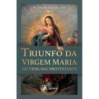 Triunfo da Virgem Maria no tribunal protestante (Fr. João de Oliveira)
