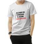 Tshirt Frase- Acabei de chegar e já me arrependi - Camiseta -feminina- masculina- baby look