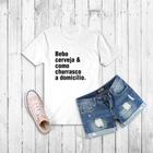 Tshirt Frase -Bebo Cerveja e como churrasco a domicílio- Camiseta - feminina - baby look