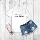 Tshirt Frase - Julgo as Pessoas Pelo Signo -Camiseta - feminina - baby look -filme