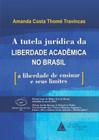 Tutela Juridica Da Liberdade Academica No Brasil, A - LIVRARIA DO ADVOGADO