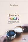 Um café na fronteira: A Missão de mães cristãs no acolhimento de filhos LGBTQIA+ - Metanoia Editora