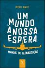 Um Mundo à Nossa Espera - Manual De Globalização De Empresas - ACTUAL EDITORA