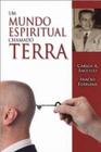 Um mundo espiritual chamado terra (pelo espirito inacio ferreira) - EDITORA LEEPP