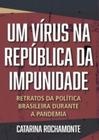Um vírus na república da impunidade: retratos da política brasileira durante a pandemia - ACTUAL EDITORA - ALMEDINA