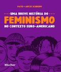Uma breve história do feminismo no contexto euro-americano - Edgard Blucher