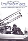Uma Vida Bem Voada - A Divertida e Agitada Trajetória de um Piloto de Caça