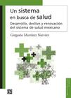 Un Sistema En Busca De Salud Desarrollo, Declive Y Renovación Del Sistema De Salud Mexicano