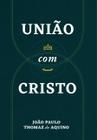 União com Cristo | João Paulo Thomaz de Aquino - MONERGISMO