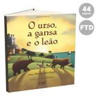 Urso, A Gansa e o Leão - FTD - LITERATURA