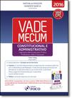 Vade Mecum Constitucional e Administrativo: Legislação Selecionada Para Prática Profissional, Oab e Concursos